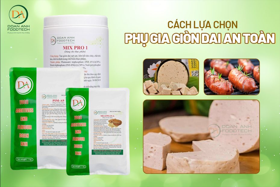 lựa chọn phụ gia tạo giòn dai an toàn